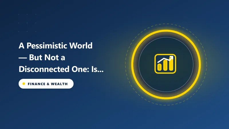 A Pessimistic World — But Not a Disconnected One: Is Global Economic Uncertainty Rising?